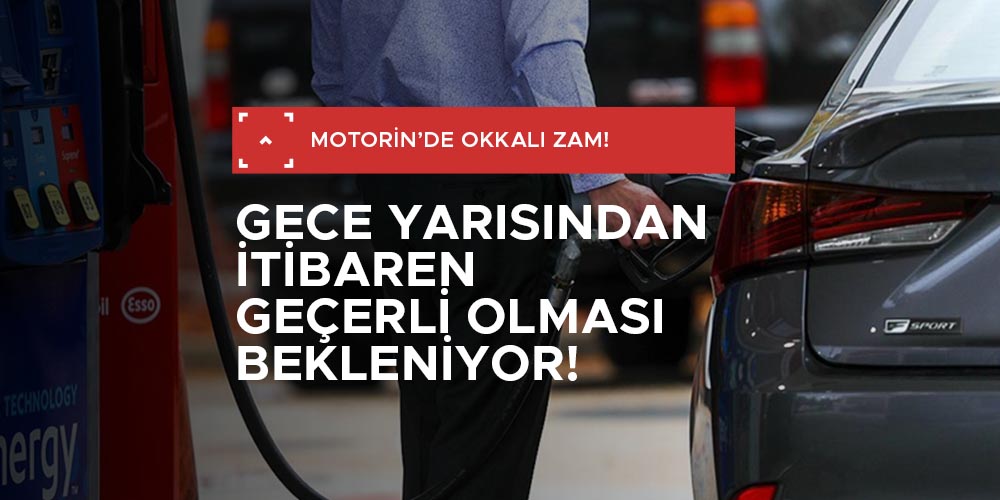 MOTORİN FİYATLARINA OKKALI ZAM BEKLENİYOR!