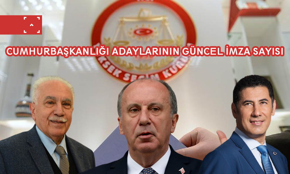 CUMHURBAŞKANLIĞI ADAYLARININ GÜNCEL İMZA SAYISI