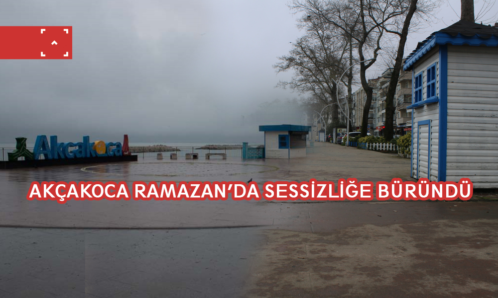 AKÇAKOCA RAMAZAN AYINDA SESSİZLİĞE BÜRÜNDÜ