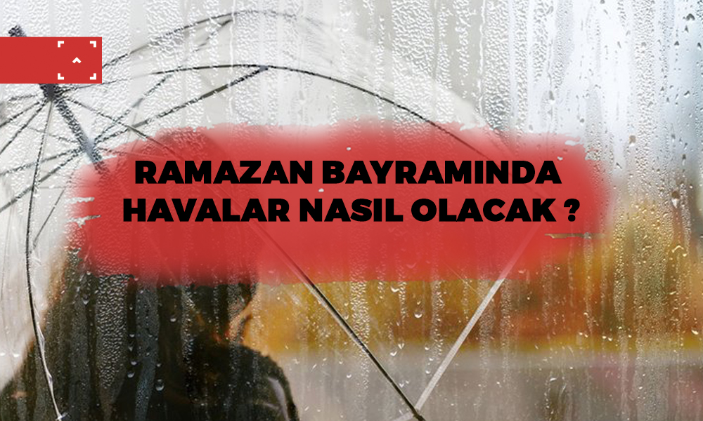 RAMAZAN BAYRAMINDA HAVALAR NASIL OLACAK ?