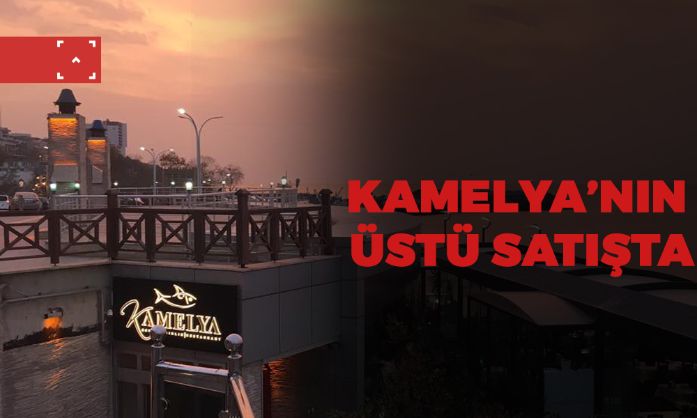 KAMELYA’NIN ÜST TARAFI SATIŞTA