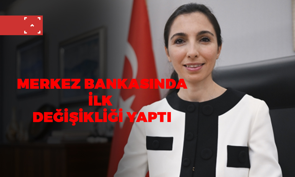 MERKEZ BANKASIDA İLK DEĞİŞİKLİĞİ YAPTI