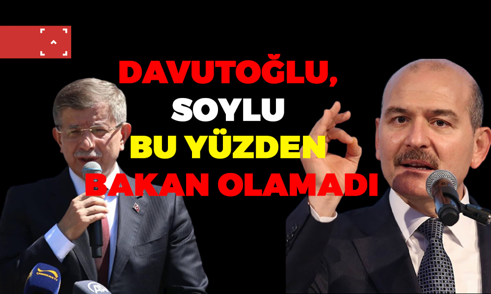DAVUTOĞLU SOYLU BU YÜZDEN BAKAN OLAMADI