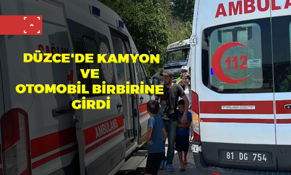 DÜZCE’DE KAMYON VE OTOMOBİL BİRBİRİNE GİRDİ