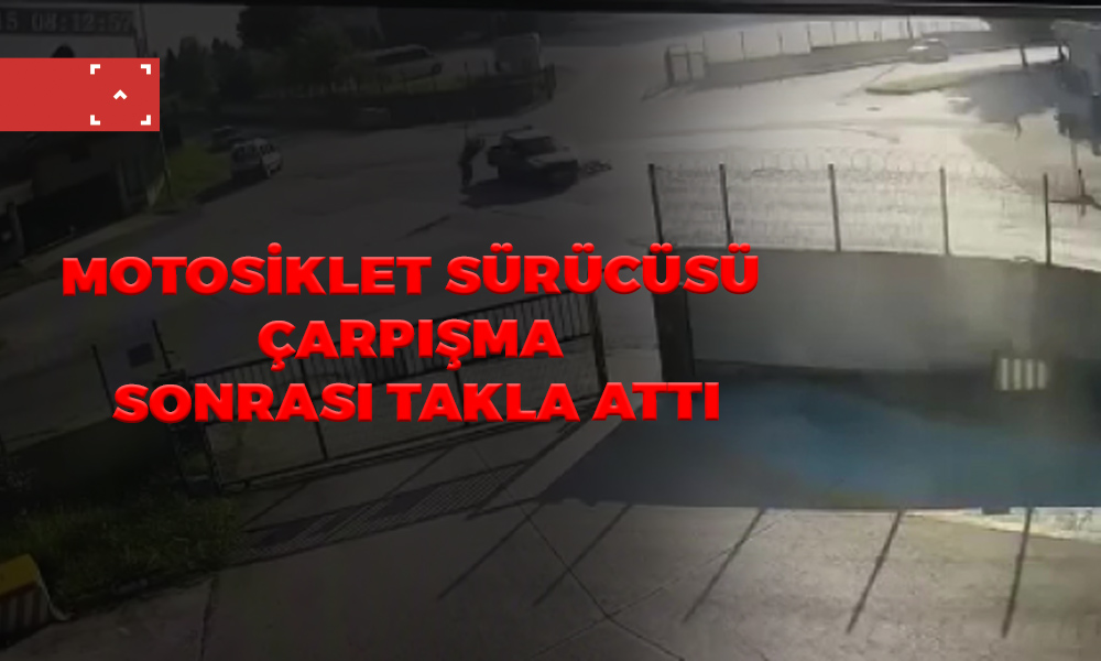 MOTOSİKLET SÜRÜCÜSÜ ÇARPIŞMA SONRASI TAKLA ATTI