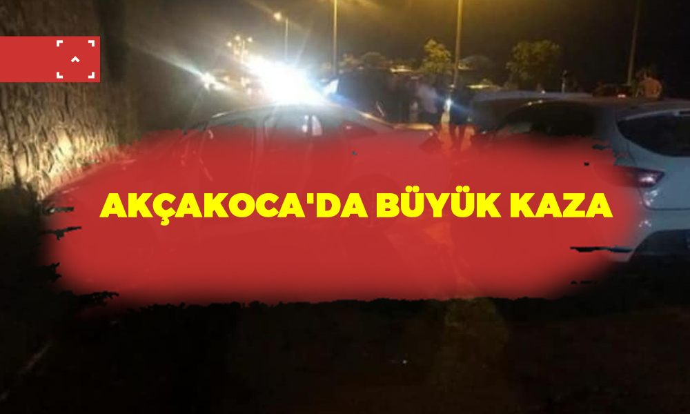 AKÇAKOCA’DA BÜYÜK KAZA