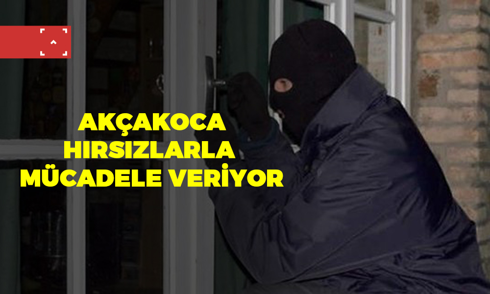 AKÇAKOCA HIRSIZLARLA MÜCADELE VERİYOR