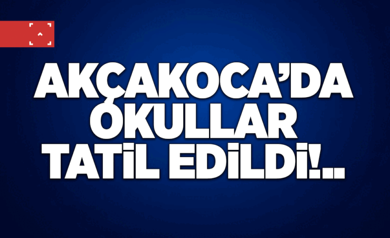 Akçakoca’da okullar tatil edildi!